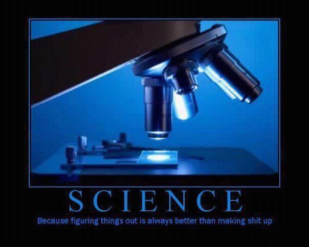 Science-because-figuring-things-out-is-always-better-than-making-shit-up.